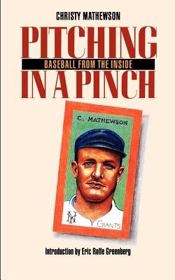 Pitching in a Pinch: Baseball from the Inside by Mathewson, Christy