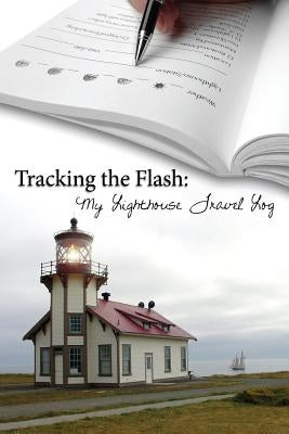 Tracking the Flash: My Lighthouse Travel Log by Pye, Katy