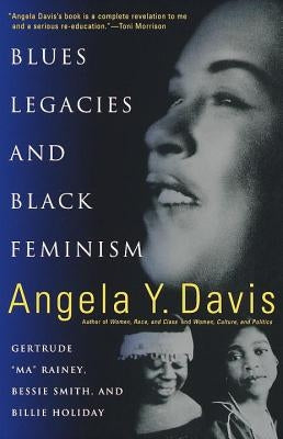 Blues Legacies and Black Feminism: Gertrude Ma Rainey, Bessie Smith, and Billie Holiday by Davis, Angela Y.