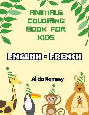 English - French Animals Coloring Book for Kids: Vocabulary activity workbook for boys girls and toddlers by Ramsey, Alicia