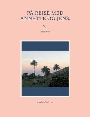 På rejse med Annette og Jens.: El Hierro by Høy, Jens Michael