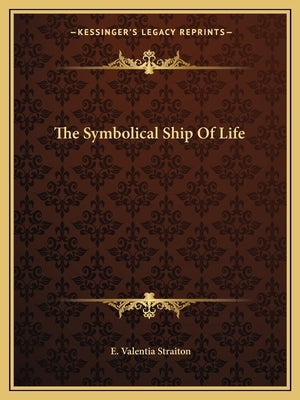 The Symbolical Ship of Life by Straiton, E. Valentia