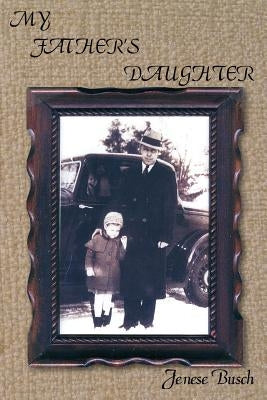 My Father's Daughter by Busch, Jenese