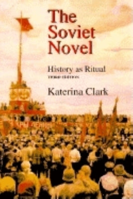 The Soviet Novel, Third Edition: History as Ritual by Clark, Katerina