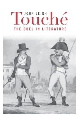 Touché: The Duel in Literature by Leigh, John