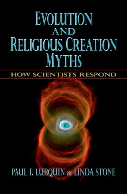 Evolution and Religious Creation Myths: How Scientists Respond by Lurquin, Paul F.