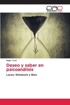 Deseo y saber en psicoanálisis by Toro, Hugo