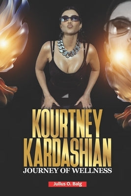 Kourtney Kardashian Journey to Wellness by O. Balg, Julius