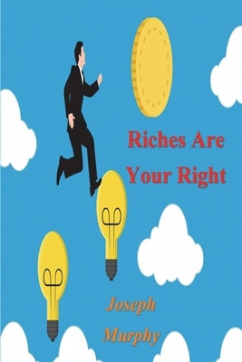 Riches Are Your Right by Murphy, Joseph