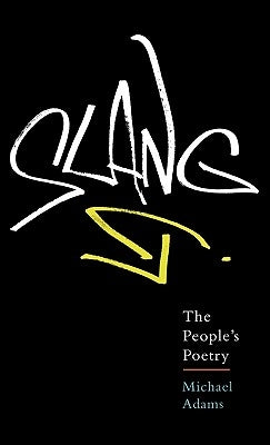 Slang: The People's Poetry by Adams, Michael