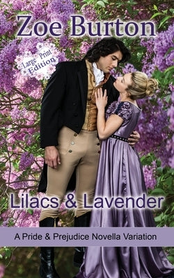 Lilacs & Lavender Large Print Edition: A Pride & Prejudice Novella Variation by Burton, Zoe