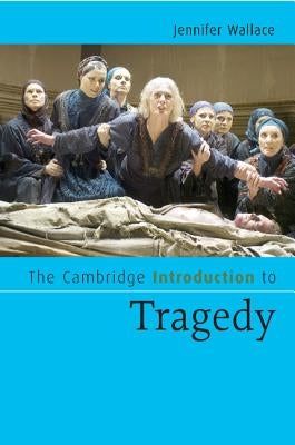 The Cambridge Introduction to Tragedy by Wallace, Jennifer