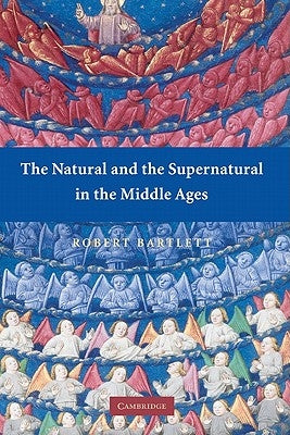 The Natural and the Supernatural in the Middle Ages by Bartlett, Robert