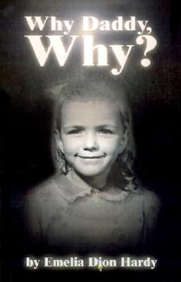 Why Daddy, Why? by Hardy, Emelia Dion