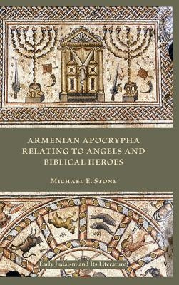 Armenian Apocrypha Relating to Angels and Biblical Heroes by Stone, Michael E.