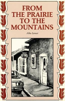 From the Prairie to the Mountains: A Memoir by Earnest, Altha