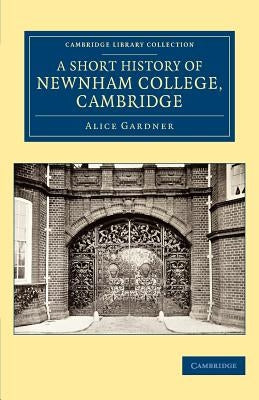 A Short History of Newnham College, Cambridge by Gardner, Alice