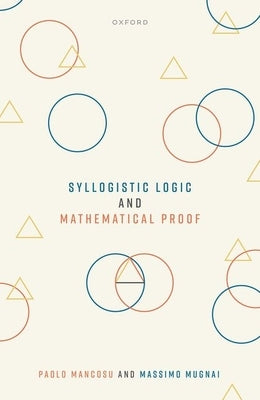 Syllogistic Logic and Mathematical Proof by Mancosu, Paolo