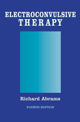 Electroconvulsive Therapy by Abrams, Richard