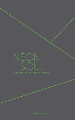 Neon Soul: A Collection of Poetry and Prose by Elle, Alexandra