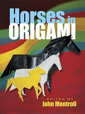 Horses in Origami by Montroll, John