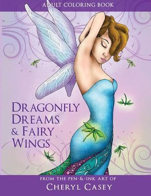 Adult Coloring Book: Dragonfly Dreams and Fairy Wings: Coloring Books for Grown-Ups by Casey, Cheryl