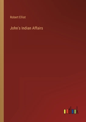 John's Indian Affairs by Elliot, Robert