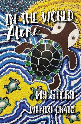 In the World Alone: My Story by Craig, Wendy