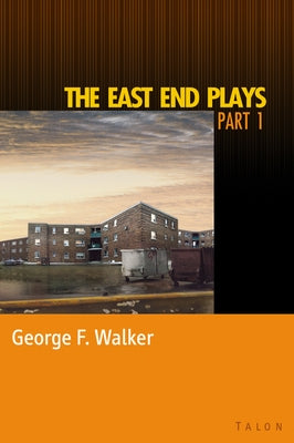 The East End Plays: Part 1 by Walker, George F.