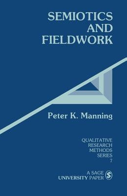 Semiotics and Fieldwork by Manning, Peter K.