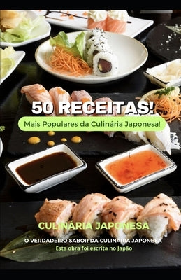 50 Receitas mais Populares da Culinária Japonesa: O verdadeiro sabor da culinária Japonesa by Miyagui, Cristiano