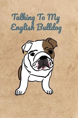 Talking To My English Bulldog by Bennett, Peter Charles