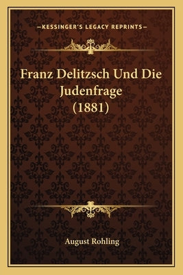 Franz Delitzsch Und Die Judenfrage (1881) by Rohling, August