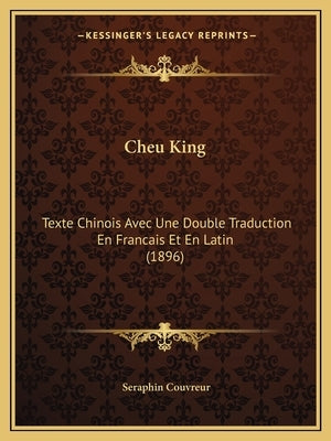 Cheu King: Texte Chinois Avec Une Double Traduction En Francais Et En Latin (1896) by Couvreur, Seraphin