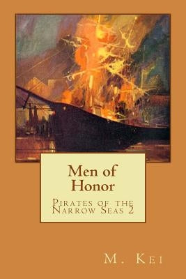 Pirates of the Narrow Seas 2: Men of Honor by Kei, M.