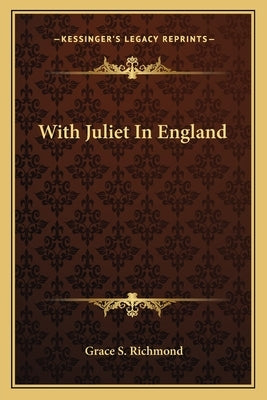 With Juliet in England by Richmond, Grace S.