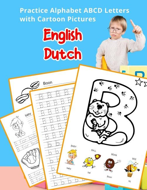 English Dutch Practice Alphabet ABCD letters with Cartoon Pictures: Praktijk Nederlandse alfabet letters met cartoon Foto's by Hill, Betty