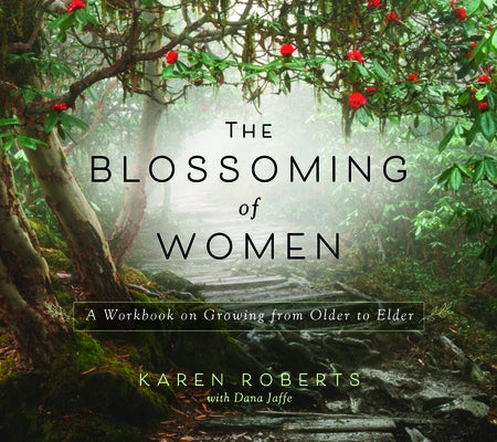 The Blossoming of Women: A Workbook on Growing from Older to Elder by Roberts, Karen