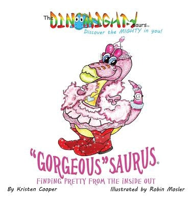 Gorgeoussaurus: Finding Pretty from the Inside out by Cooper, Kristen