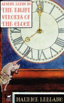 Arsene Lupin in The Eight Strokes of the Clock by LeBlanc, Maurice