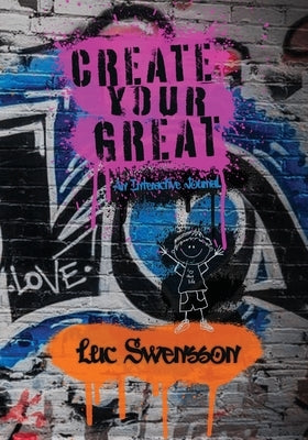 Create Your Great - An Interactive Journal by Swensson, Luc