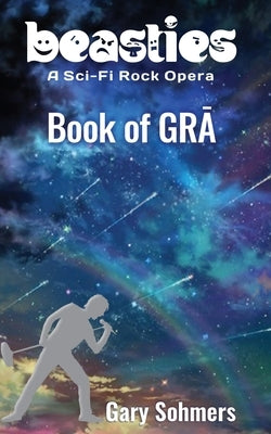 Book of Grā - Beasties: A Sci-Fi Rock Opera by Sohmers, Gary
