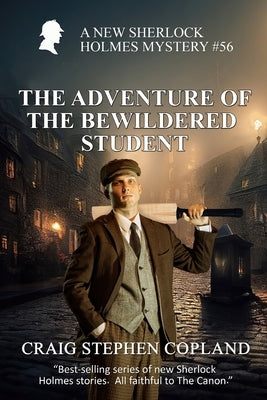 The Adventure of the Bewildered Student: A New Sherlock HolmesMystery #56 by Copland, Craig Stephen