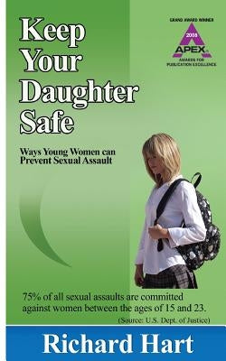 Keep Your Daughter Safe: ways young women can prevent sexual assault by Hart, Richard