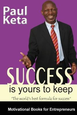 Success Is Yours To Keep: The World's best Formula for Success by Osoro MS, Jane Chirchir