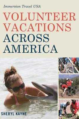 Volunteer Vacations Across America: Immersion Travel USA by Kayne, Sheryl