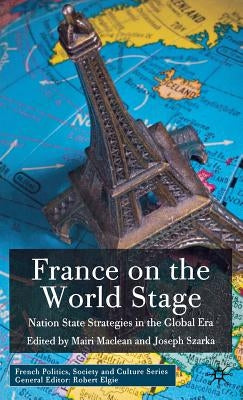France on the World Stage: Nation State Strategies in the Global Era by MacLean, M.
