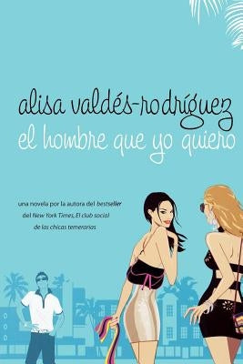 El Hombre Que Yo Quiero: (Spanish Edition of Make Him Look Good) by Valdes-Rodriguez, Alisa