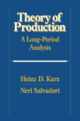 Theory of Production: A Long-Period Analysis by Kurz, Heinz D.