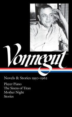 Kurt Vonnegut: Novels & Stories 1950-1962 (Loa #226): Player Piano / The Sirens of Titan / Mother Night / Stories by Vonnegut, Kurt